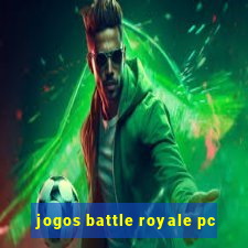 jogos battle royale pc